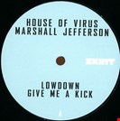 House Of Virus  /Jefferson, Marshall Lowdown / Give Me A Kick Skint
