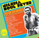Various Nigeria Soul Fever (Afro Funk, Disco And Boogie: West African Disco Mayhem!) Soul Jazz Records