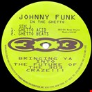 Johnny Funk In The Ghetto/ Here Comes Johnny w/ Electro Force Remix 303 Records