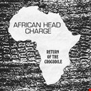 African Head Charge Return Of The Crocodile On U Sound