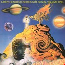 Heard, Larry Sceneries Not Songs, Volume One Alleviated