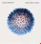 Watson, Vince Make A Wish / Forever Everysoul