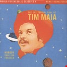 Maia, Tim Nobody Can Live Forever (The Existential Soul Of Tim Maia) Luaka Bop