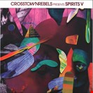 Various Artists [V5] Crosstown Rebels present SPIRITS V Crosstown Rebels
