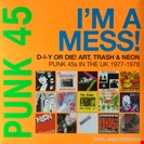 Various Artists Punk 45: I'm A Mess! D-I-Y Or Die! Art, Trash & Neon – Punk 45s In The UK 1977-78 Soul Jazz Records