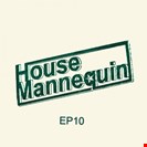 House Mannequin House Mannequin EP 10 House Mannequin